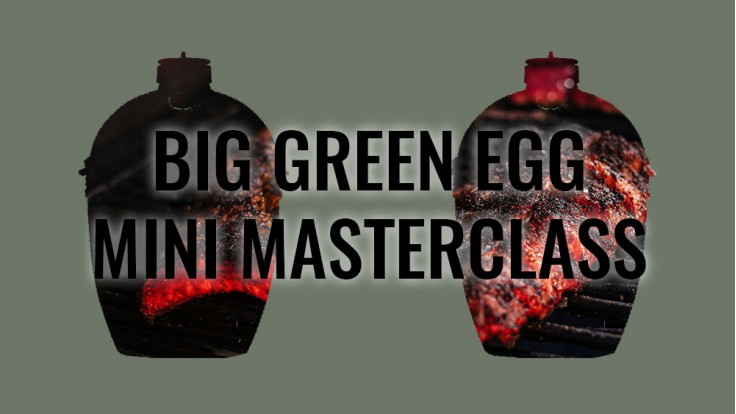Big Green Egg - Mini Masterclass 05/07/2025