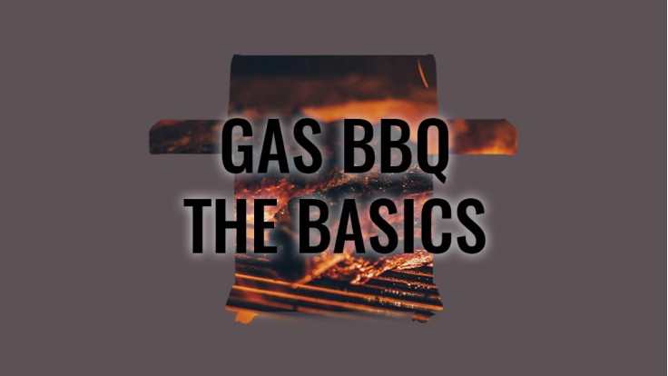 Gas BBQs – The Basics 10/05/2025